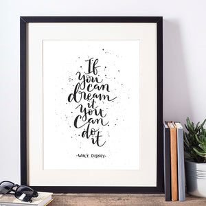 If You Can Dream It - Walt Disney hand lettered quote in black with paint splatters